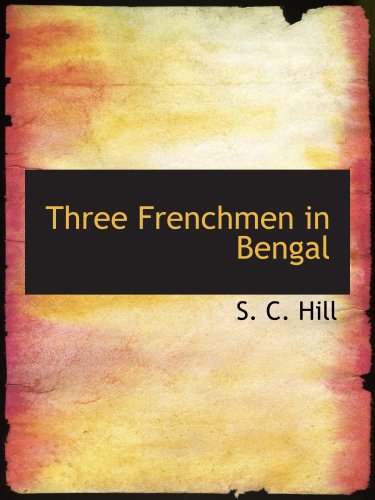 Three Frenchmen in Bengal: The Commercial Ruin of the French Settlements in 1 - Click to Buy