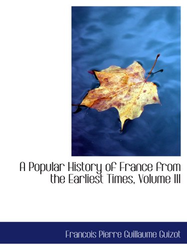 A Popular History of France from the Earliest Times, Volume III