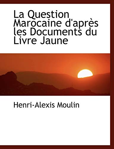 La Question Marocaine D'apres Les Documents Du Livre Jaune (French Edition) - Click to Buy