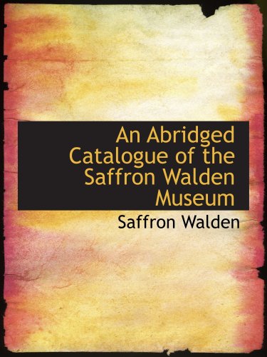 An Abridged Catalogue of the Saffron Walden Museum - Click to Buy