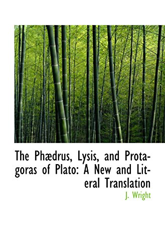 The Phædrus, Lysis, and Protagoras of Plato: A New and Literal Translation - Click to Buy