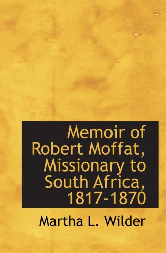 Memoir of Robert Moffat, Missionary to South Africa, 1817-1870 - Click to Buy