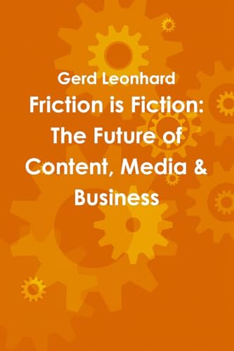 Friction is Fiction: The Future of Content, Media & Business - Click to Buy