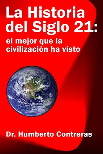 La Historia del Siglo 21: el mejor que la civilización ha visto (Spanish Edition) - Click to Buy