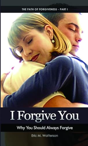 I Forgive You: Why You Should Always Forgive - Click to Buy