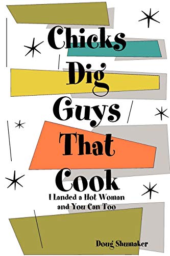 Chicks Dig Guys That Cook - Click to Buy
