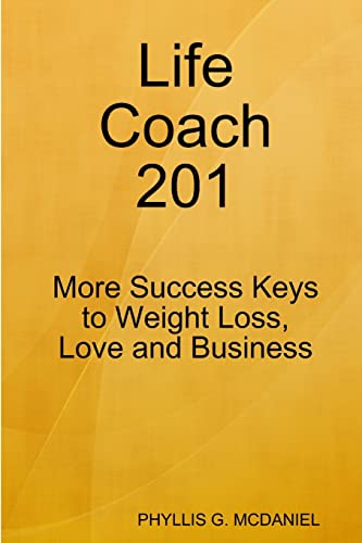 Life Coach 201: More Success Keys to Weight Loss, Love and Business - Click to Buy