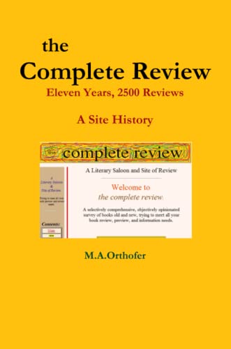 The Complete Review: Eleven Years, 2500 Reviews - A Site History - Click to Buy