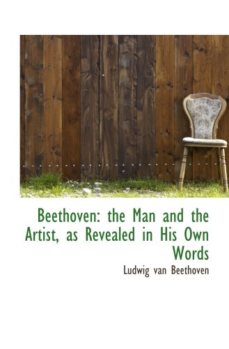 Beethoven: the Man and the Artist, as Revealed in His Own Words - Click to Buy