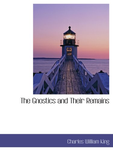 The Gnostics and Their Remains - Click to Buy