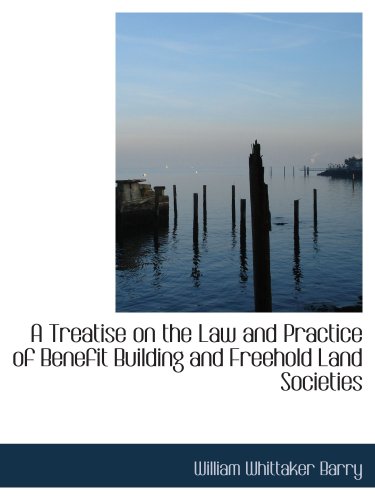 A Treatise on the Law and Practice of Benefit Building and Freehold Land Societies - Click to Buy