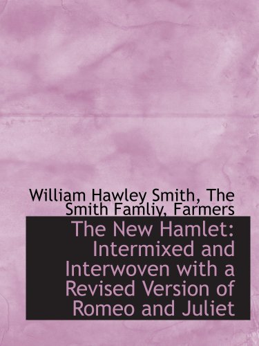 The New Hamlet: Intermixed and Interwoven with a Revised Version of Romeo and Juliet - Click to Buy