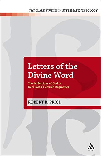 Letters of the Divine Word: The Perfections of God in Karl Barth's Church Dogmatics - Click to Buy