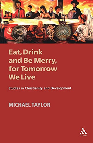 Eat, Drink and Be Merry, for Tomorrow We Live: Studies in Christianity and Development - Click to Buy