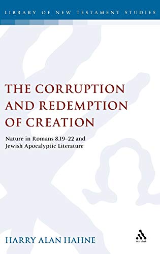 The Corruption and Redemption of Creation: Nature in Romans 8.19-22 and Jewish Apocalyptic Literature (The Library of New Testament Studies) - Click to Buy