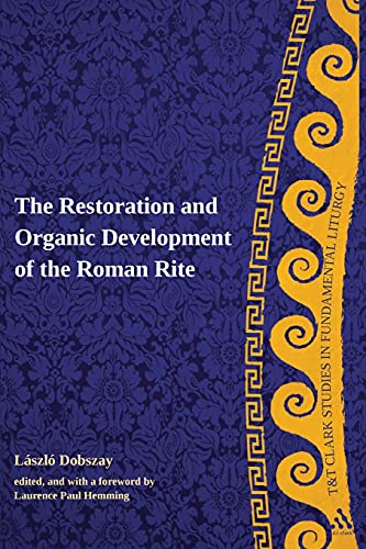 The Restoration and Organic Development of the Roman Rite (T&T Clark Studies in Fundamental Liturgy) - Click to Buy