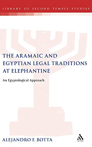 The Aramaic and Egyptian Legal Traditions at Elephantine: An Egyptological Approach (The Library of Second Temple Studies, 64)