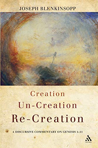 Creation, Un-creation, Re-creation: A discursive commentary on Genesis 1-11 - Click to Buy