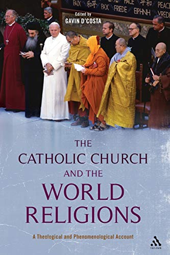 The Catholic Church and the World Religions: A Theological And Phenomenological Account - Click to Buy