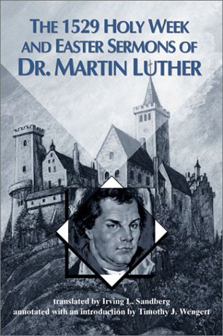 The 1529 Holy Week and Easter Sermons of Dr. Martin Luther - Click to Buy