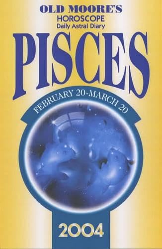 Old Moore's Horoscope and Astral Diary 2004: Pisces : February 20-March 20 - Click to Buy