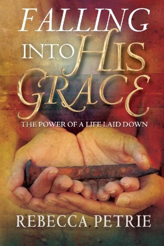 Falling Into His Grace: The Power Of A Life Laid Down - Click to Buy