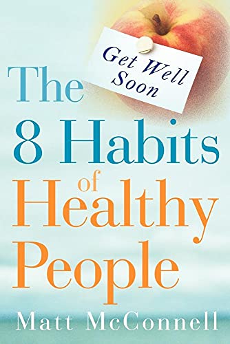 Get Well Soon, The 8 Habits of Healthy People - Click to Buy