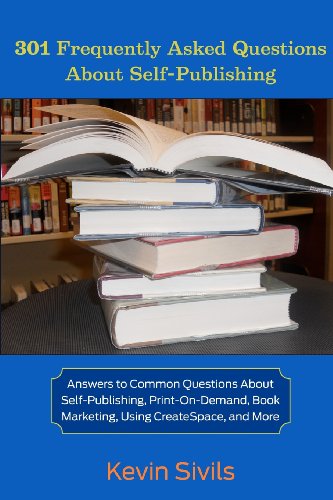 301 Frequently Asked Questions About Self-Publishing: Answers to Common Questions About Self-Publishing, Print-on-Demand, Book Marketing, Using CreateSpace and More - Click to Buy