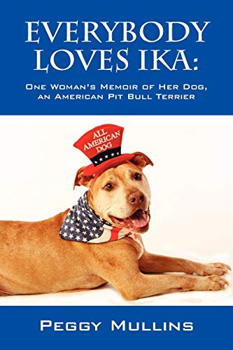 Everybody Loves Ika: One Woman's Memoir of Her Dog, an American Pit Bull Terrier - Click to Buy