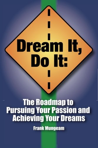 Dream It, Do It: The Roadmap to Pursuing Your Passion and Living Your Dreams - Click to Buy