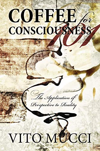 Coffee for Consciousness: The Application of Perspective to Reality - Click to Buy