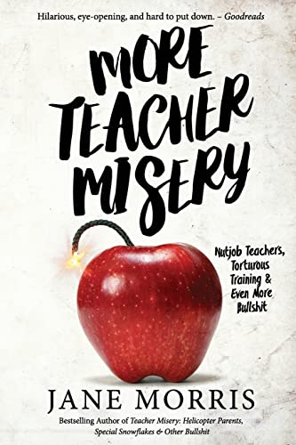 More Teacher Misery: Nutjob Teachers, Torturous Training, & Even More Bullshit - Click to Buy