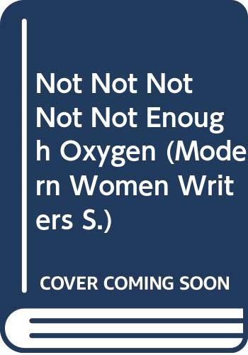 Not Not Not Not Not Enough Oxygen (Modern Women Writers S.) - Click to Buy