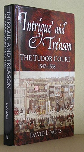 Intrigue and Treason: The Tudor Court, 1547-1558 - Click to Buy