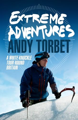 Extreme Adventures: A white-knuckle journey through Britain's most challenging terrain - Click to Buy
