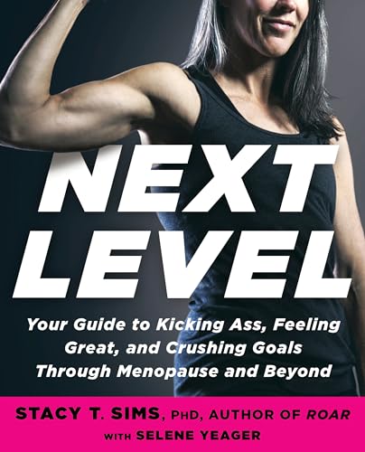 Next Level: Your Guide to Kicking Ass, Feeling Great, and Crushing Goals Through Menopause and Beyond - Click to Buy