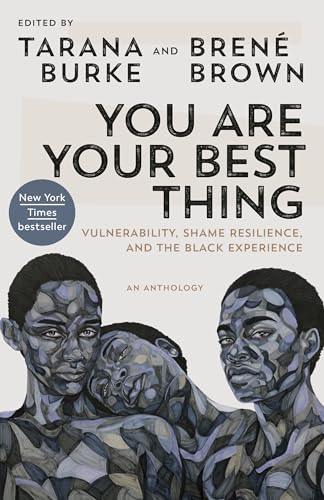 You Are Your Best Thing: Vulnerability, Shame Resilience, and the Black Experience - Click to Buy