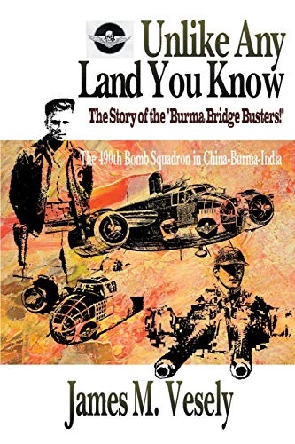 Unlike Any Land You Know: The 490th Bomb Squadron in China-Burma-India - Click to Buy