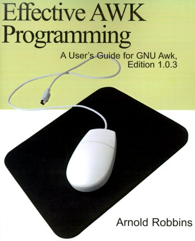 Effective Awk Programming: A User's Guide for Gnu Awk, Edition 1.0.3 - Click to Buy