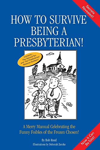 How to Survive Being a Presbyterian!: A Merry Manual Celebrating the Funny Foibles of the Frozen Chosen - Click to Buy