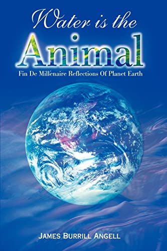 Water is the Animal: Fin de Millenaire Reflections Of Planet Earth - Click to Buy
