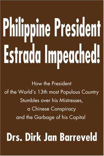 Philippine President Estrada Impeached!: How the President of the World's 13th Most Populous Country Stumbles Over His Mistresses, a Chinese Conspiracy and the Garbage of His Capital - Click to Buy