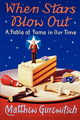 When Stars Blow Out: A Fable of Fame in Our Time
