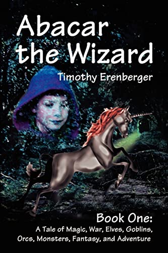 Abacar the Wizard: Book One: A Tale of Magic, War, Elves, Goblins, Orcs, Monsters, Fantasy, and Adventure: 1