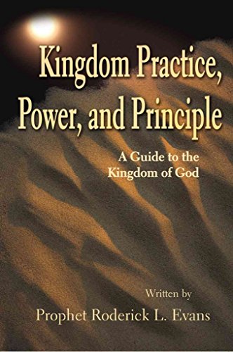 Kingdom Practice, Power, and Principle: A Guide to the Kingdom of God - Click to Buy