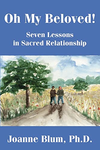 Oh My Beloved!: Seven Lessons in Sacred Relationship - Click to Buy