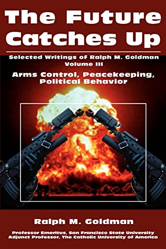 The Future Catches Up: Arms Control, Peacekeeping, Political Behavior - Click to Buy