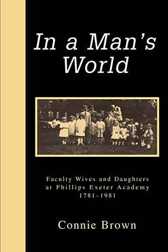 In a Man's World: Faculty Wives and Daughters at Phillips Exeter Academy 1781-1981 - Click to Buy