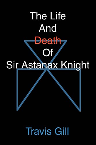 The Life And Death Of Sir Astanax Knight