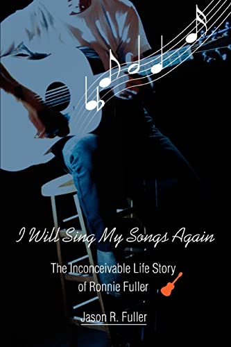 I Will Sing My Songs Again: The Inconceivable Life Story of Ronnie Fuller - Click to Buy